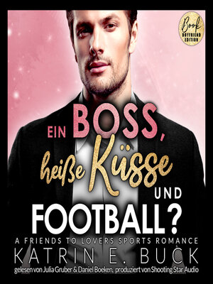 cover image of Ein Boss, heiße Küsse und Football? a Friends to Lovers Sports Romance